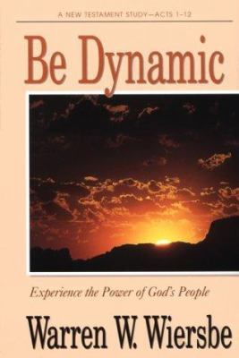 Be Dynamic (Acts 1-12): Experience the Power of... 089693358X Book Cover