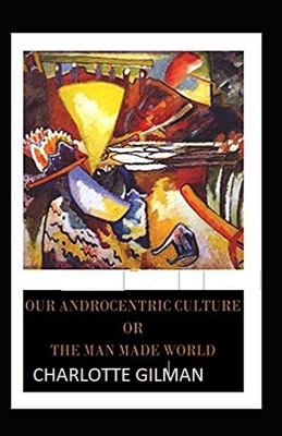Our Androcentric Culture Or The Man-Made World ... B096TJDDCN Book Cover