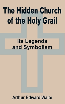 The Hidden Church of the Holy Grail: It's Legen... 1589639057 Book Cover