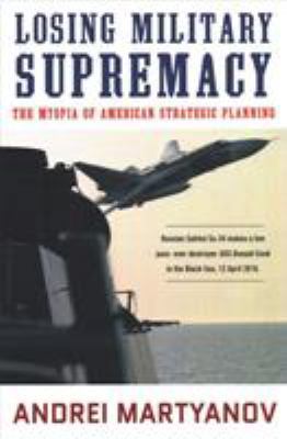 Losing Military Supremacy: The Myopia of Americ... 0998694754 Book Cover