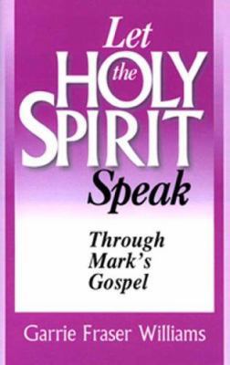 Let the Holy Spirit Speak: Through Mark's Gospel 157258016X Book Cover