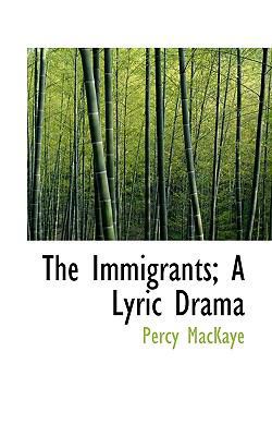 The Immigrants; A Lyric Drama 1116784181 Book Cover