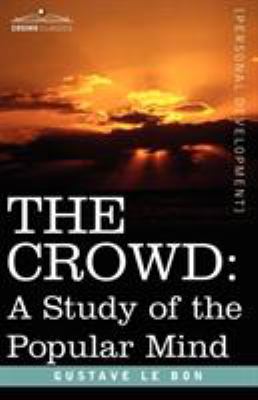 The Crowd: A Study of the Popular Mind 1596059931 Book Cover