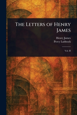 The Letters of Henry James 1023281236 Book Cover