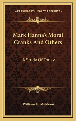 Mark Hanna's Moral Cranks and Others: A Study o... 1163567191 Book Cover