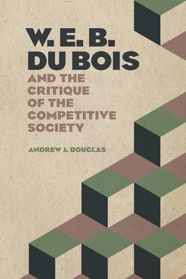 W. E. B. Du Bois and the Critique of the Compet... 0820363677 Book Cover