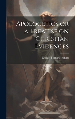 Apologetics or a Treatise on Christian Evidences 1019871253 Book Cover