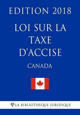 Loi sur la taxe d'accise (Canada) - Edition 2018 [French] 1985868970 Book Cover