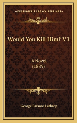 Would You Kill Him? V3: A Novel (1889) 1167282574 Book Cover