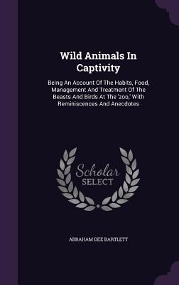 Wild Animals In Captivity: Being An Account Of ... 1354746260 Book Cover