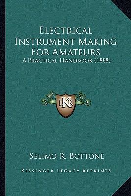 Electrical Instrument Making For Amateurs: A Pr... 1163893846 Book Cover