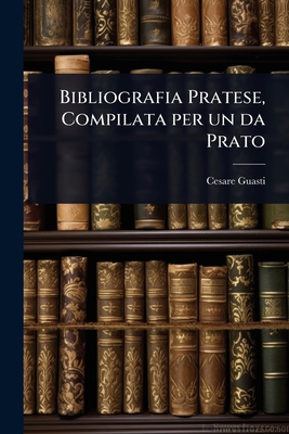 Bibliografia Pratese, Compilata per un da Prato 1023616750 Book Cover