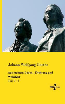 Aus meinem Leben - Dichtung und Wahrheit: Teil ... [German] 3956105516 Book Cover