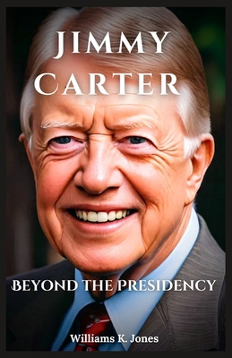 Jimmy Carter: Beyond the Presidency B0DNN31Y62 Book Cover