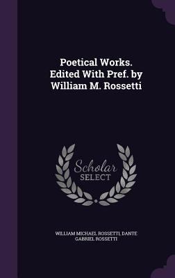 Poetical Works. Edited with Pref. by William M.... 1347408215 Book Cover