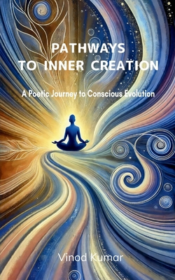 Pathways to Inner Creation A Poetic Journey To ... B0GWFKDMRM Book Cover