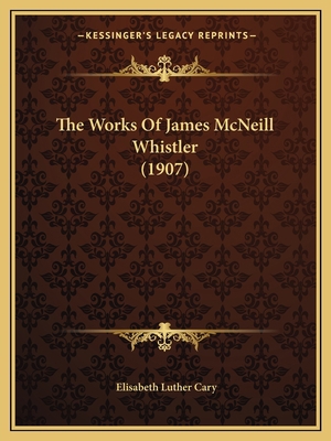 The Works Of James McNeill Whistler (1907) 1165160552 Book Cover