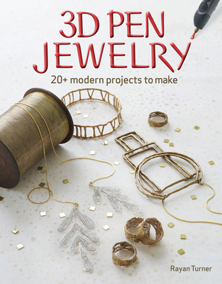 3D Pen Jewelry: 20+ Modern Projects to Make 1631867105 Book Cover