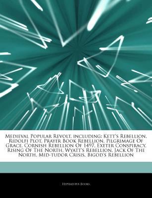 Paperback Articles on Medieval Popular Revolt, Including : Kett's Rebellion, Ridolfi Plot, Prayer Book Rebellion, Pilgrimage of Grace, Cornish Rebellion Of 1497, Book