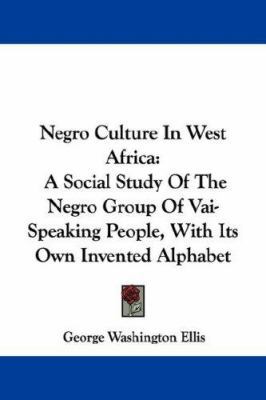 Negro Culture In West Africa: A Social Study Of... 1432538152 Book Cover