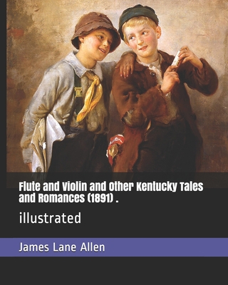 Flute and Violin and Other Kentucky Tales and R... 1704066298 Book Cover