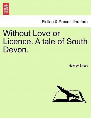 Without Love or Licence. a Tale of South Devon. 1240898398 Book Cover