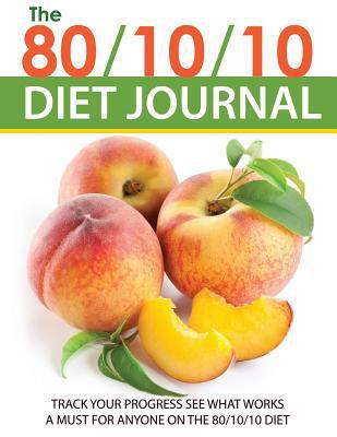 The 80/10/10 Diet Journal: Track Your Progress ... 1633837629 Book Cover