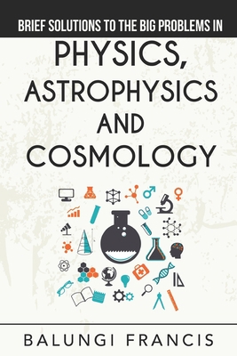 Brief Solutions to the Big Problems in Physics,... B084QL1BNV Book Cover
