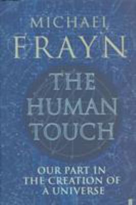 THE HUMAN TOUCH: OUR PART IN THE CREATION OF A ... 0571232175 Book Cover