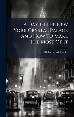 A Day In The New York Crystal Palace And How To... 1024408876 Book Cover