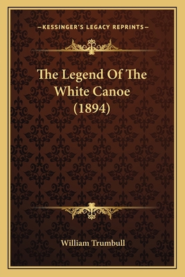 The Legend Of The White Canoe (1894) 1163960632 Book Cover