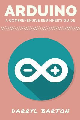 Arduino: A Comprehensive Beginner's Guide - Fro... 1541065107 Book Cover