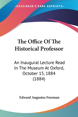 The Office Of The Historical Professor: An Inau... 1437163017 Book Cover