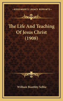 The Life And Teaching Of Jesus Christ (1908) 1165832348 Book Cover