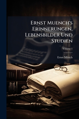 Ernst Muench's Erinnerungen, Lebensbilder Und S... [German] 1246255308 Book Cover