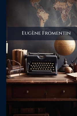 Eugène Fromentin [French] 1024402142 Book Cover