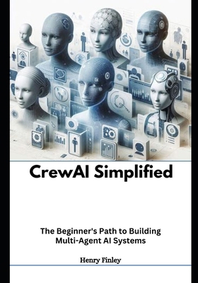 Crewai simplified: The Beginner's Path to Build... B0DP7PH2KG Book Cover