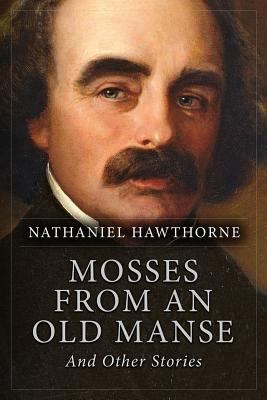 Mosses from an Old Manse, And Other Stories 1523816627 Book Cover