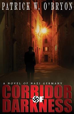 Corridor of Darkness: A Novel of Nazi Germany 0991078225 Book Cover