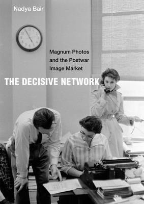 The Decisive Network: Magnum Photos and the Pos... 0520300351 Book Cover