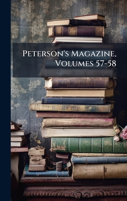 Peterson's Magazine, Volumes 57-58 1024328163 Book Cover