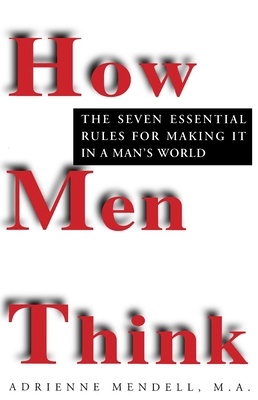 How Men Think: The Seven Essential Rules for Ma... 0449909786 Book Cover
