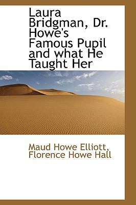 Laura Bridgman, Dr. Howe's Famous Pupil and Wha... 0559784392 Book Cover