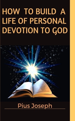 How to Build a Life of Personal Devotion to God 1688376992 Book Cover