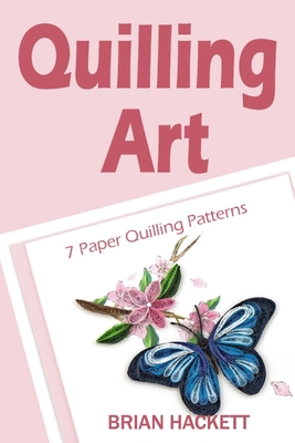 Quilling Art: 7 Paper Quilling Patterns B08CG63HKL Book Cover