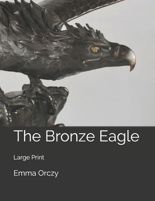 The Bronze Eagle: Large Print 1698537832 Book Cover