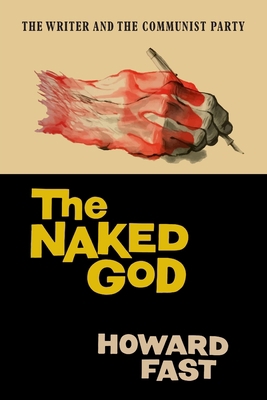 The Naked God: The Writer and the Communist Party 1684224985 Book Cover