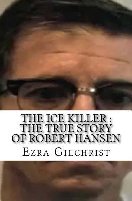 Paperback The Ice Killer : the True Story of Robert Hansen Book