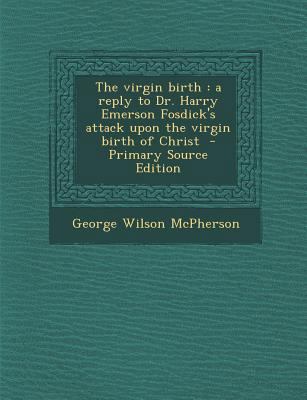 The Virgin Birth: A Reply to Dr. Harry Emerson ... 1295339498 Book Cover