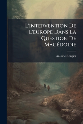 L'intervention De L'europe Dans La Question De ... [French] 1149605723 Book Cover
